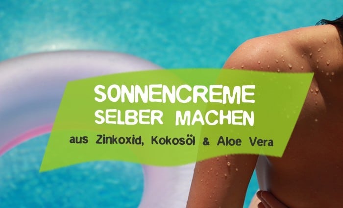 Sonnencreme selber machen - Infos und ein einfaches Rezept