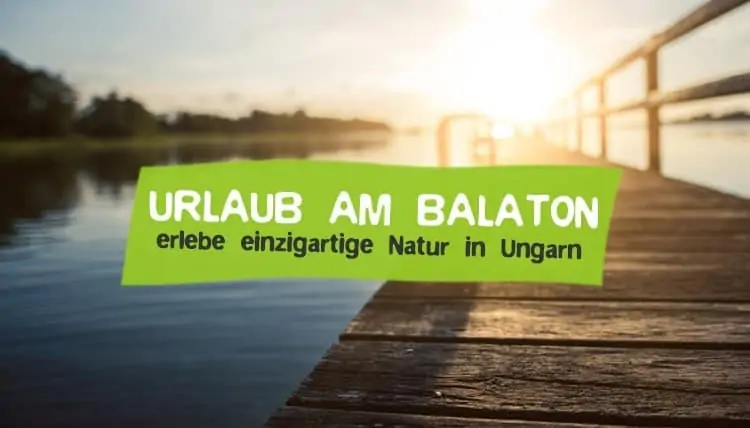 Vacation at Balaton in Hungary nature trip