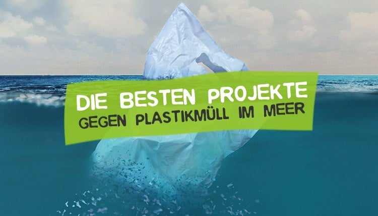 Gegen die Plastikplage - Jeder Einzelne kann was bewirken - vier Beispiele