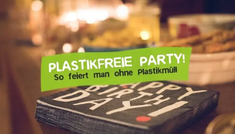 Plastikfreie Party - Feiern ohne Plastik