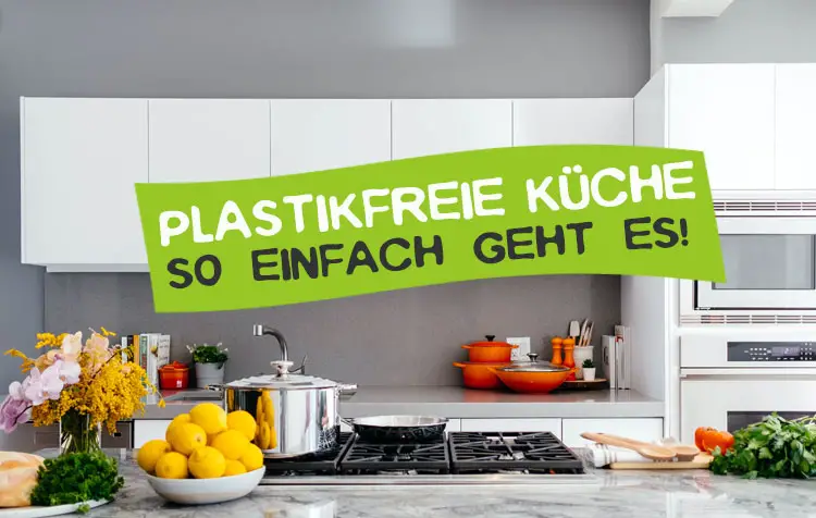Küche ohne Plastik - Plastikfreie Küche ohne Müll