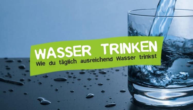 Warum wir viel Wasser trinken müssen