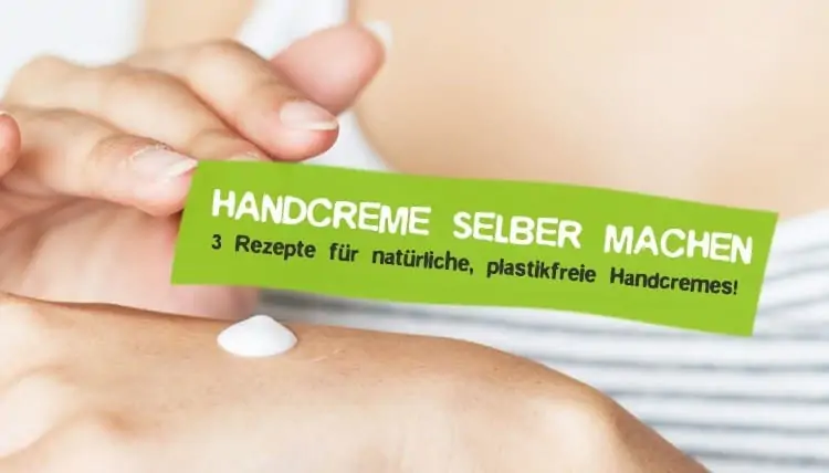 Handcreme selber machen - Natürlich und plastikfrei