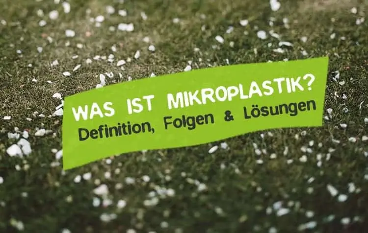 Was ist Mikroplastik Definition Folgen Was tun