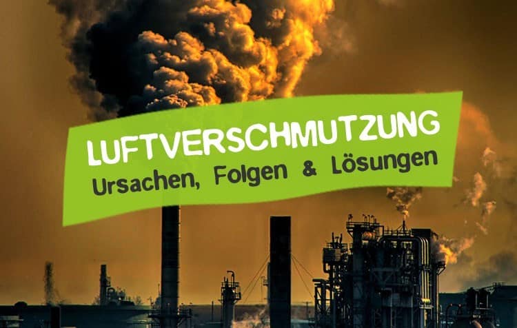 Luftverschmutzung Ursachen Folgen Lösungen Umweltproblem