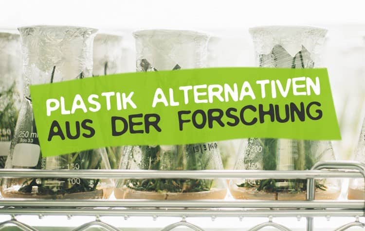 Plastik Alternativen aus der Forschung