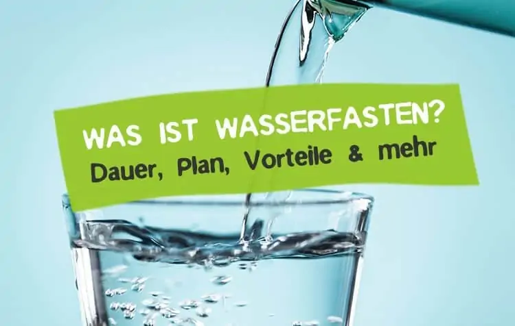 Was ist Wasserfasten Vorteile Erfahrungen Wie lange