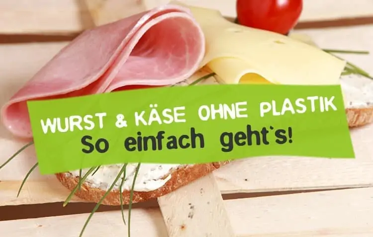 Plastikfrei Wurst kaufen und Käse ohne Plastik
