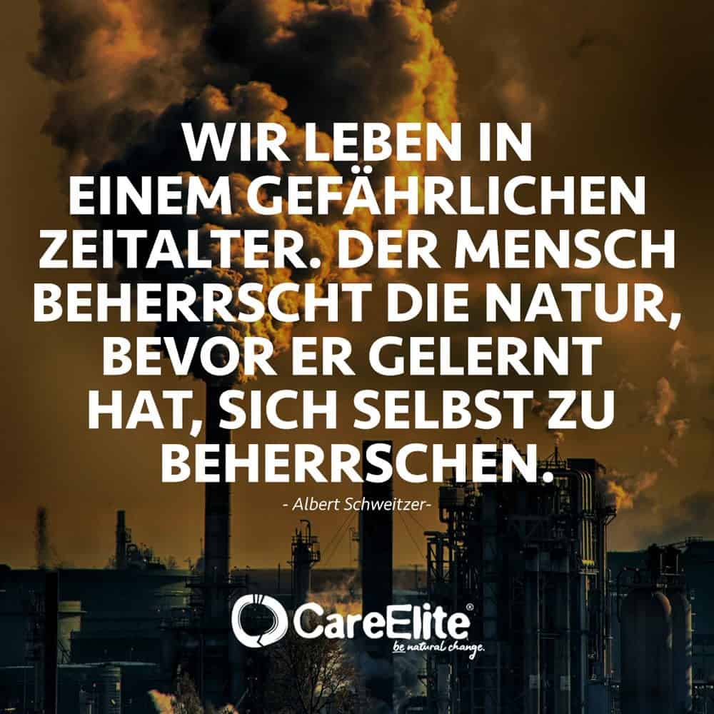 "Wir leben in einem gefährlichen Zeitalter. Der Mensch beherrscht die Natur, bevor er gelernt hat, sich selbst zu beherrschen." (Albert Schweitzer)