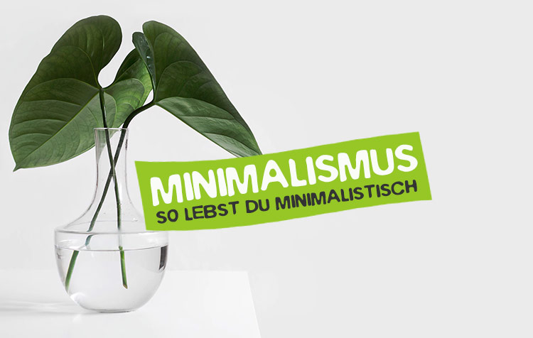 Minimalismus - Minimalistisch leben leicht gemacht