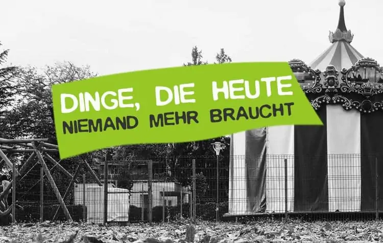 Dinge die heute keiner mehr braucht