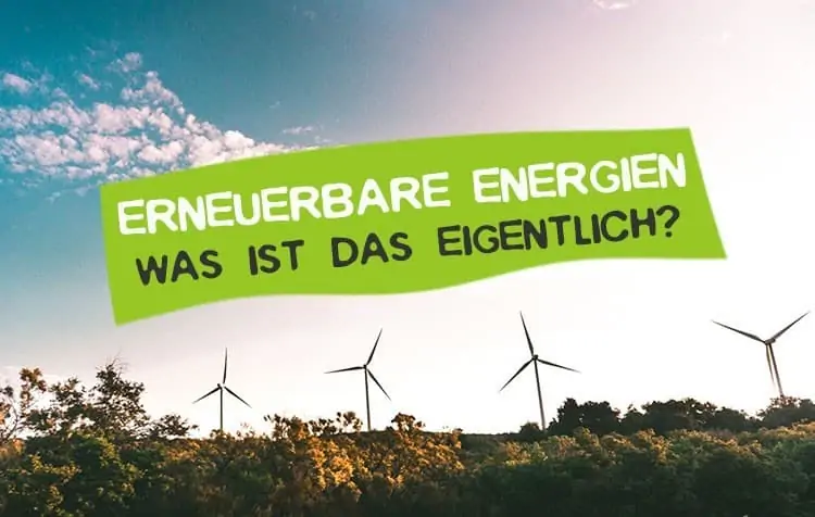 Erneuerbare Energien - Was ist das?