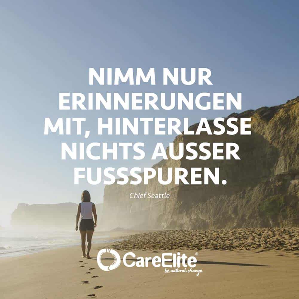 „Nimm nur Erinnerungen mit, hinterlasse nichts außer Fußspuren.“ (Chief Seattle)