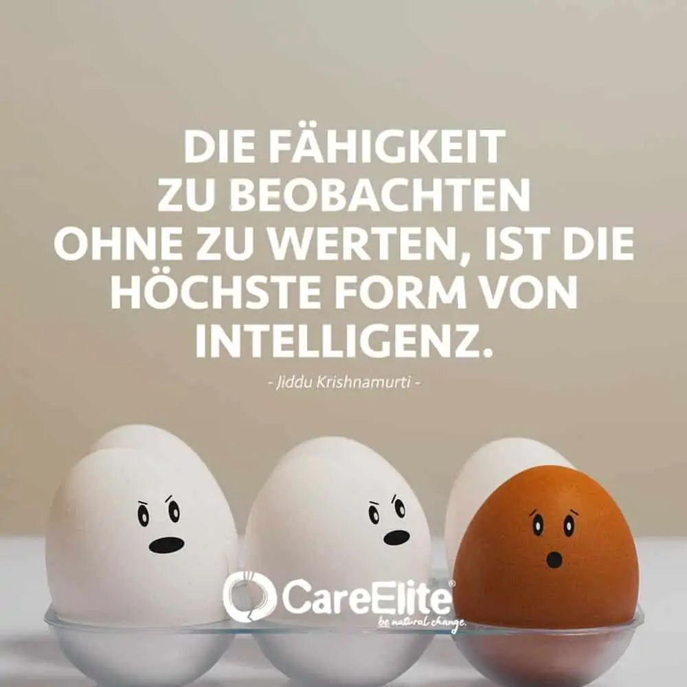 "The highest form of intelligence is the ability to observe without evaluating." (Quote by Jiddu Krishnamurti)