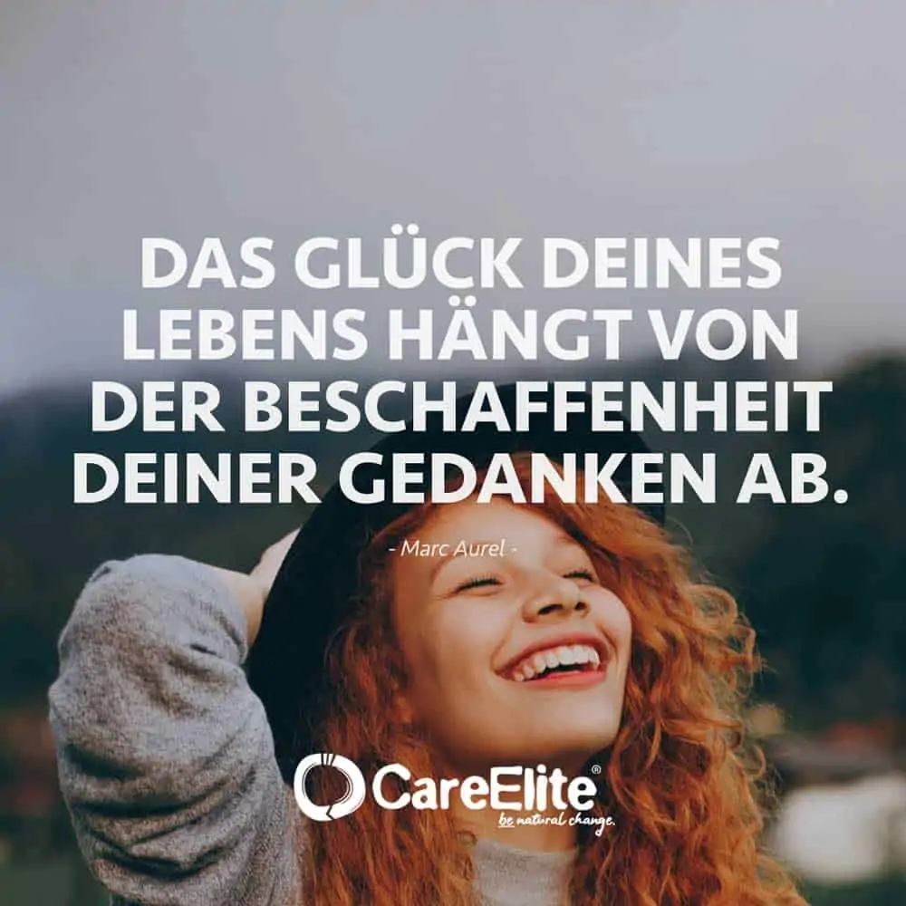 "The happiness of your life depends upon the quality of your thoughts." (Quote from Marc Aurel)