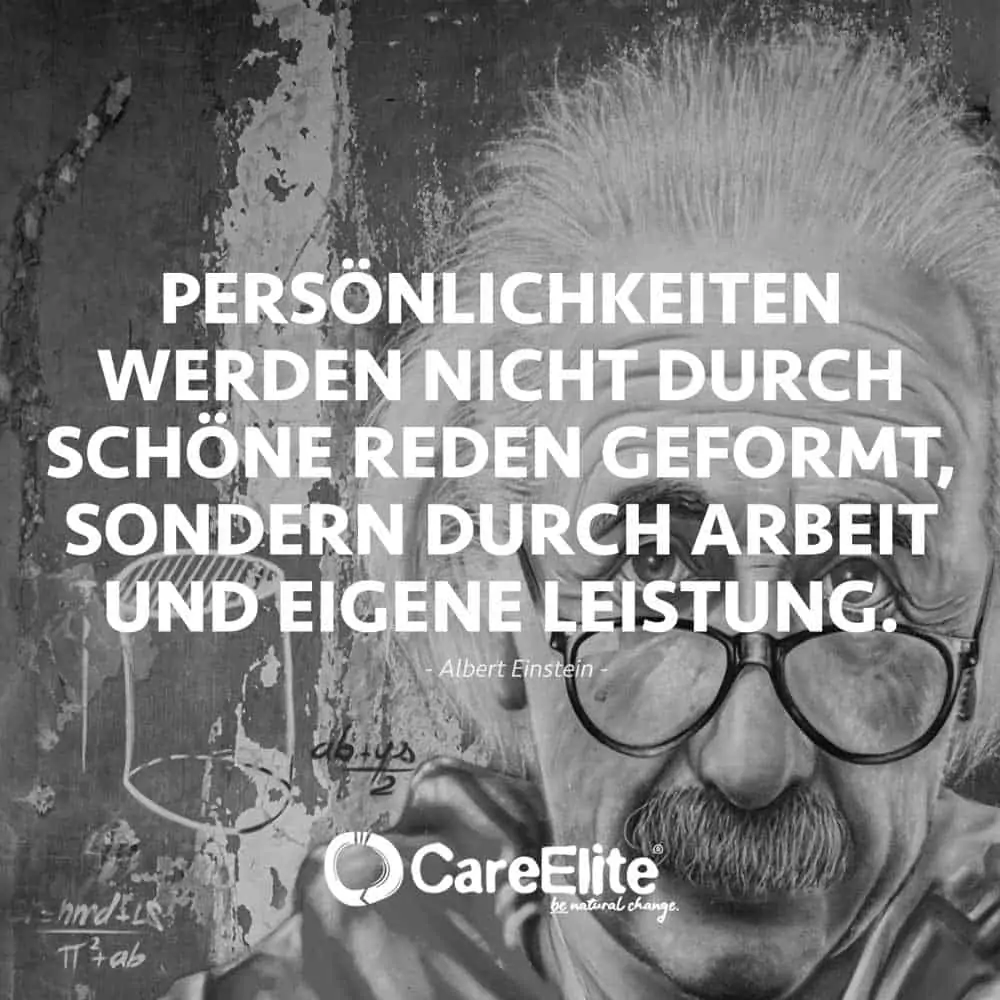 "Personalities are not formed by big talk, but by work and  achievements." (Albert Einstein)