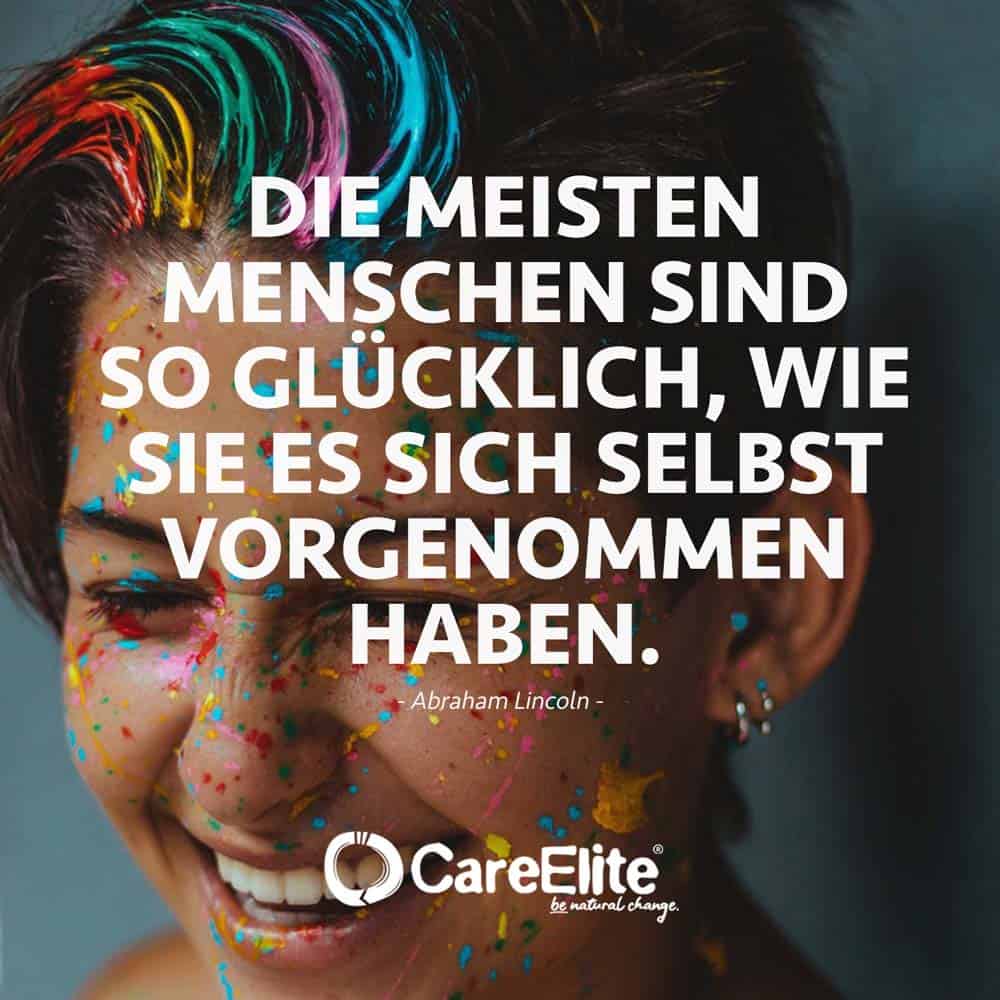 "Die meisten Menschen sind so glücklich, wie sie es sich selbst vorgenommen haben." (Abraham Lincoln)