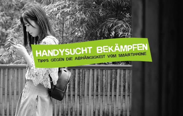 Handysucht bekämpfen - Was tun gegen Abhängigkeit vom Smartphone?