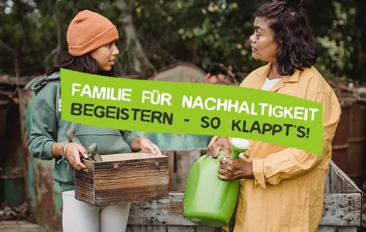 Familie für Nachhaltigkeit begeistern