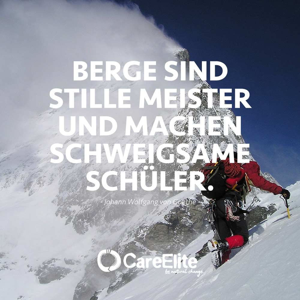 "Berge sind stille Meister und machen schweigsame Schüler." (Berg Zitat von Johann Wolfgang von Goethe)