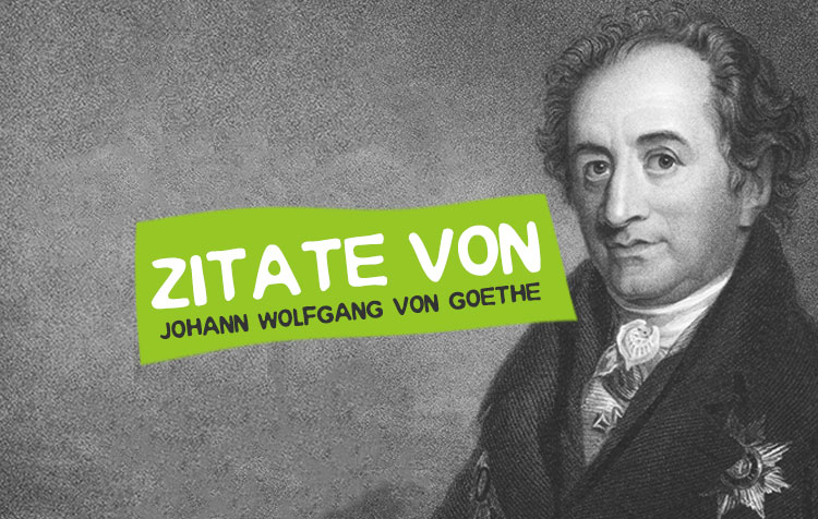 Zitate von Johann Wolfgang von Goethe