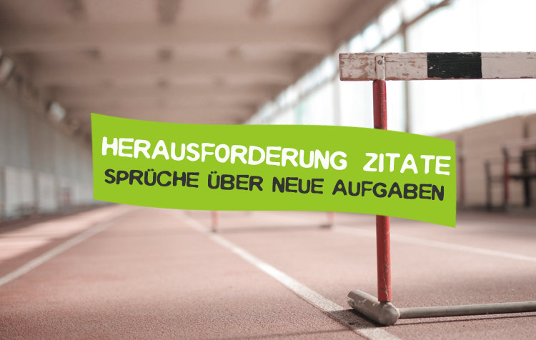 Herausforderung Zitate und Sprüche über neue Aufgaben