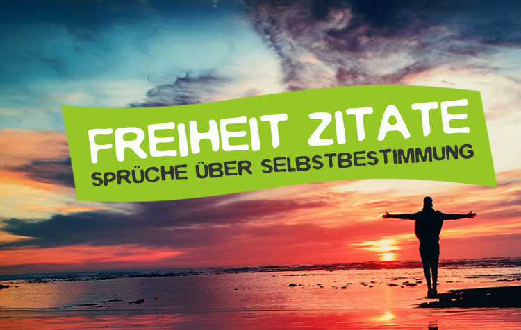 Freiheit Zitate - Sprüche über Selbstbestimmung