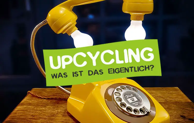 Upcycling - Was ist das?