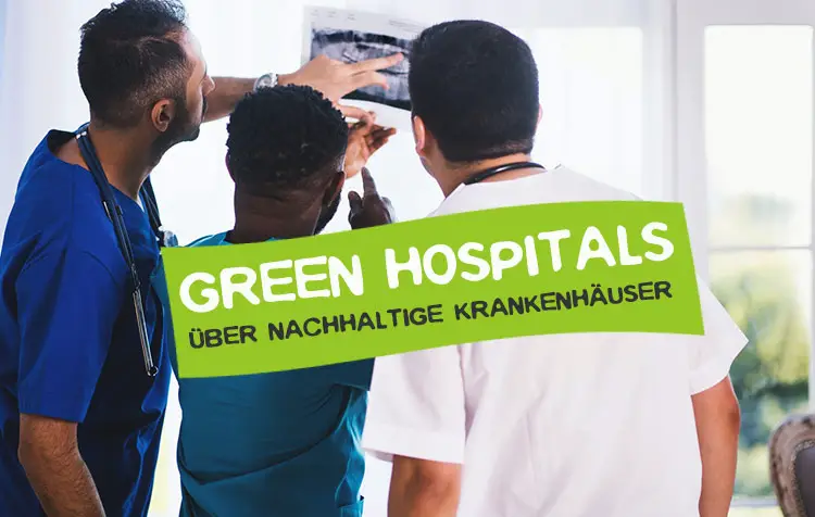 Green Hospitals - Über nachhaltige Krankenhäuser