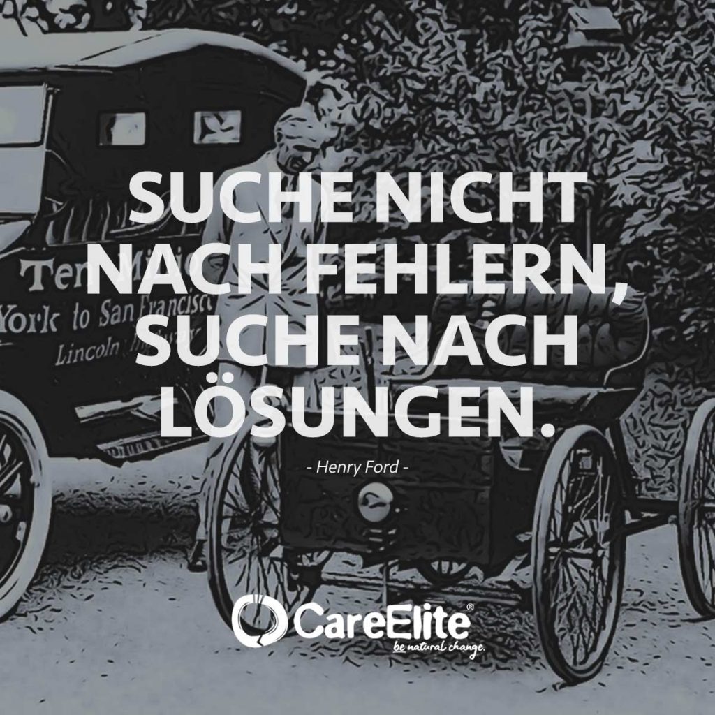 Suche nicht nach Fehler, sondern nach Lösungen - Henry Ford