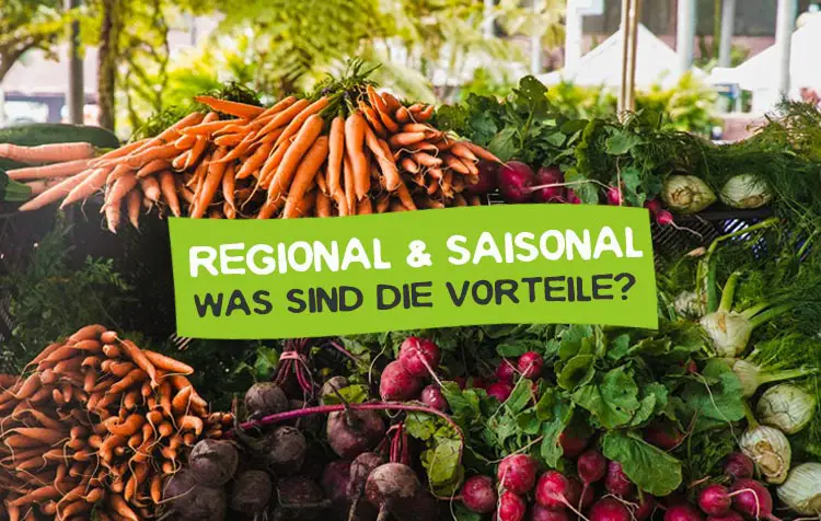 Regionales und Saisonales Einkaufen - Was sind die Vorteile?