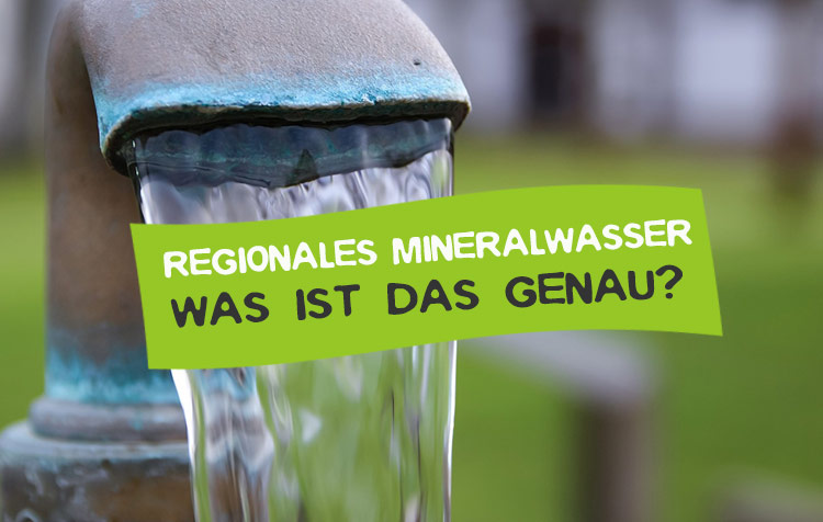 Regionales Mineralwasser - Was ist das?