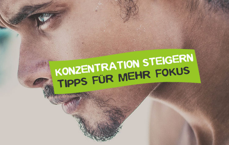 Konzentration steigern und Fokus verbessern