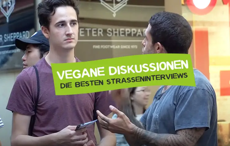 Die besten veganen Diskussionen, Straßeninterviews und Debatten