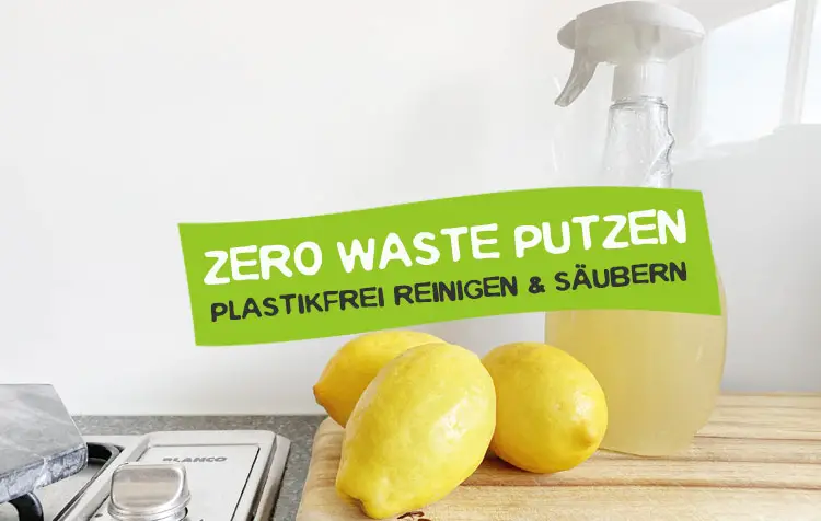 Zero Waste Putzen – Tipps für plastikfreies Reinigen und Säubern