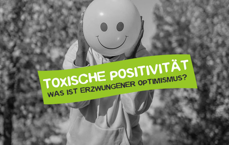 Toxische Positivität und erzwungener Optimismus