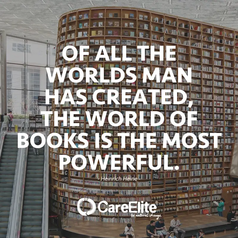 "Of all the worlds man has created, the world of books is the most powerful." (Quote by Heinrich Heine)