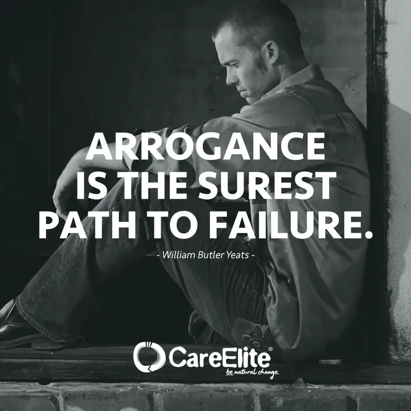 "Arrogance is the surest path to failure." (Quote by William Butler Yeats)