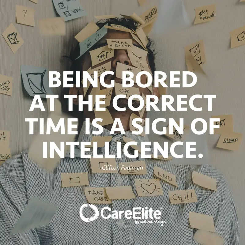 "Being bored at the correct time is a sign of intelligence." (Quote by Clifton Fadiman)