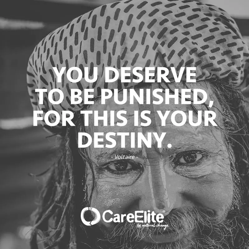 "You deserve to be punished, for this is your destiny." (Quote from Voltaire)