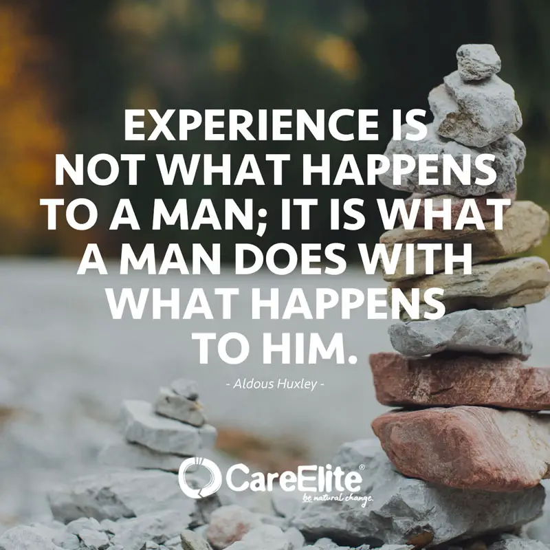 Experience is not what happens to a man; it is what a man does with what happens to him." (Quote by Aldous Huxley)