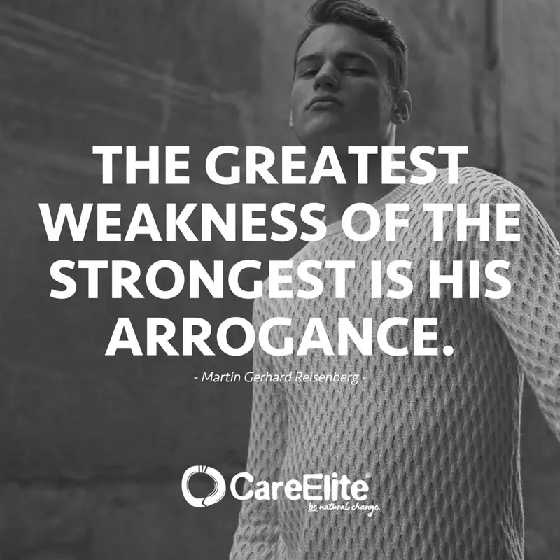 "The greatest weakness of the strongest is his arrogance." (Quote by Martin Gerhard Reisenberg)