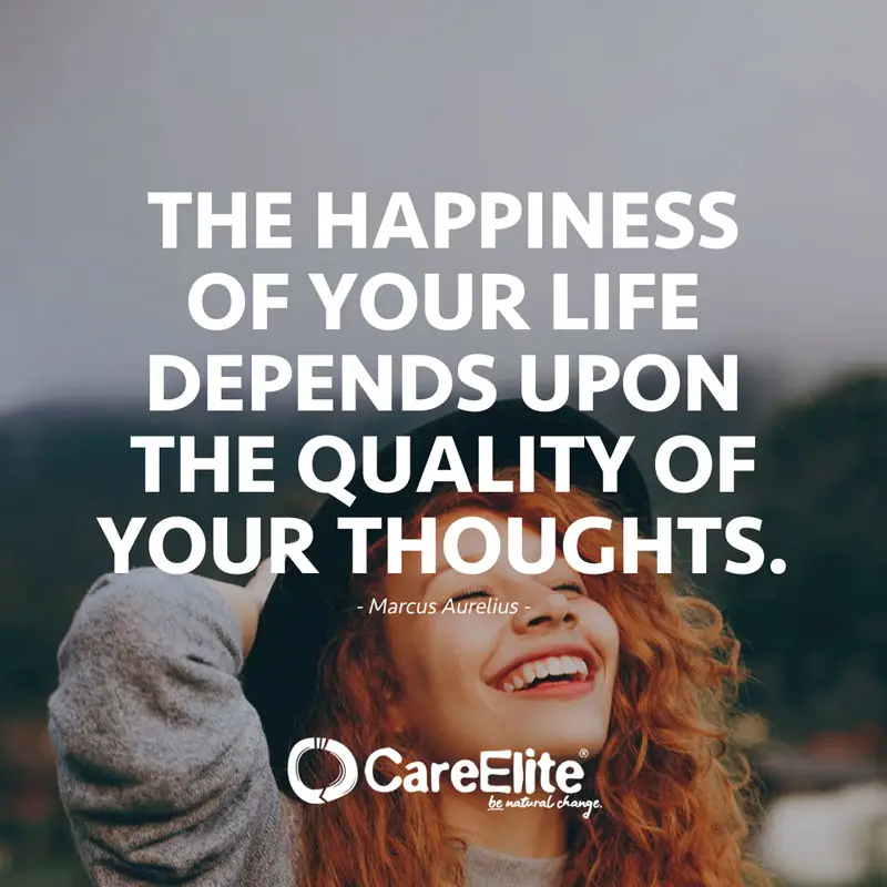 Happiness depends on the nature of thoughts. (Quote from Marcus Aurelius)