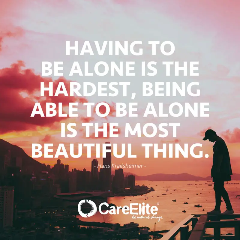 "Having to be alone is the hardest, being able to be alone is the most beautiful thing." (Quote by Hans Krailsheimer)