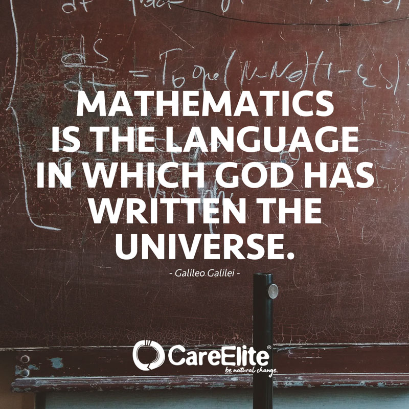 "Mathematics is the language in which God has written the universe." (Quote by Galileo Galilei)