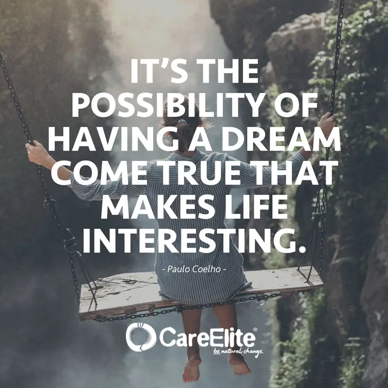 "It’s the possibility of having a dream come true that makes life interesting." (Quote from Paulo Coelho)