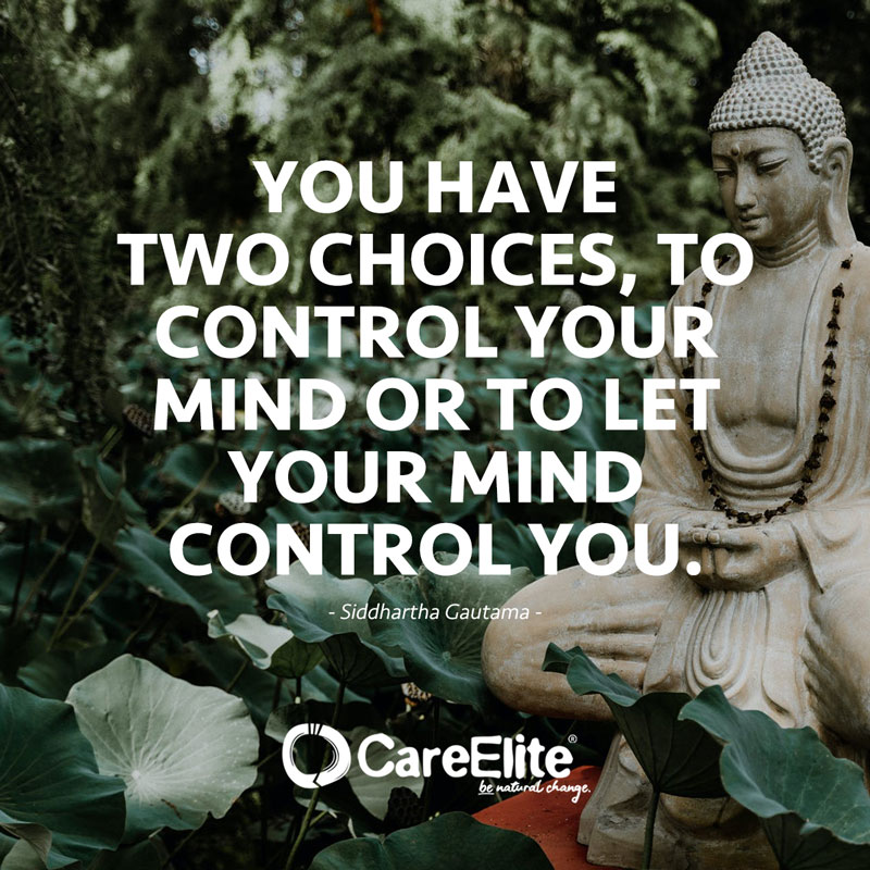 "You have two choices, to control your mind or to let your mind control you." (Quote from Buddha,  Siddhartha Gautama )
