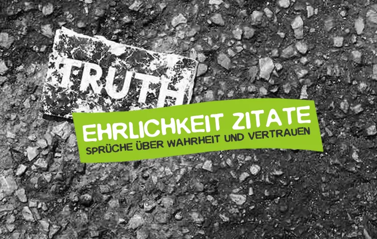 Ehrlichkeit Zitate und Sprüche über Wahrheit und Vertrauen