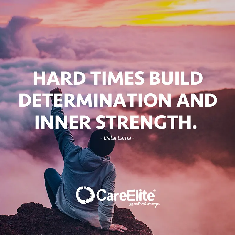 "Hard times build determination and inner strength." (Dalai Lama)