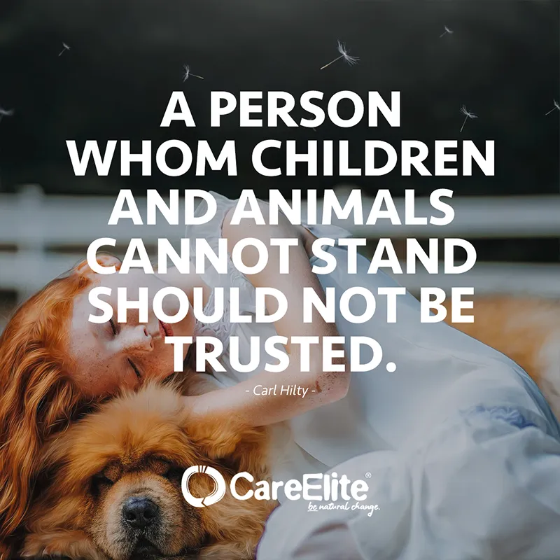 A person whom children and animals cannot stand should not be trusted. (Quote from Carl Hilty)